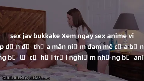 sex jav bukkake Xem ngay sex anime vietsub cực hot và hấp dẫn để thỏa mãn niềm đam mê của bạn! Đừng bỏ lỡ cơ hội trải nghiệm những bộ anime đỉnh cao chỉ có tại đây!