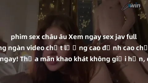 phim sex châu âu Xem ngay sex jav full HD miễn phí - Hàng ngàn video chất lượng cao đỉnh cao chỉ cần click vào ngay! Thỏa mãn khao khát không giới hạn, đón chờ những trải nghiệm mới lạ!