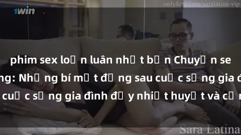 phim sex loạn luân nhật bản Chuyện sex gái Việt có chồng: Những bí mật đằng sau cuộc sống gia đình đầy nhiệt huyết và cảm xúc