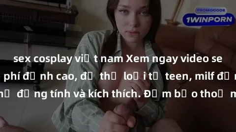 sex cosplay việt nam Xem ngay video sex không che miễn phí đỉnh cao, đủ thể loại từ teen, milf đến các cảnh quan hệ đồng tính và kích thích. Đảm bảo thoả mãn mọi khả năng kích thích của bạn!
