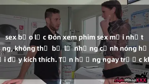 sex bạo lực Đón xem phim sex mới nhất đang hot trên mạng, không thể bỏ lỡ những cảnh nóng hổi đầy kích thích. Tận hưởng ngay trước khi bị xoá chóng mặt!