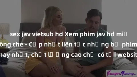sex jav vietsub hd Xem phim jav hd miễn phí đỉnh cao không che - Cập nhật liên tục những bộ phim sex hay nhất, chất lượng cao chỉ có tại website chuyên nghiệp hàng đầu.