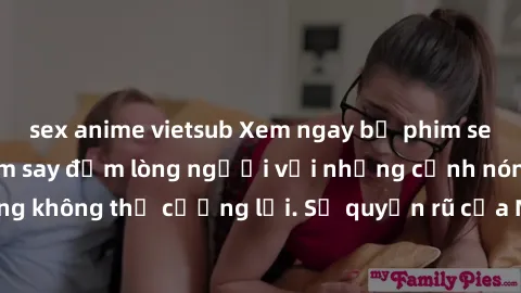 sex anime vietsub Xem ngay bộ phim sex milf hot nhất, làm say đắm lòng người với những cảnh nóng bỏng không thể cưỡng lại. Sự quyến rũ của MILF sẽ khiến bạn mãnh liệt!