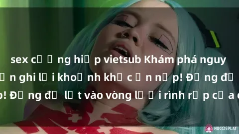 sex cưỡng hiếp vietsub Khám phá nguy hiểm: sex camera ẩn ghi lại khoảnh khắc ẩn nấp! Đừng để lọt vào vòng lưới rình rập của camera ẩn!