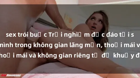 sex trói buộc Trải nghiệm độc đáo tại sex nhà nghỉ: ẩn mình trong không gian lãng mạn, thoải mái và không gian riêng tư để khuấy động tình ái.