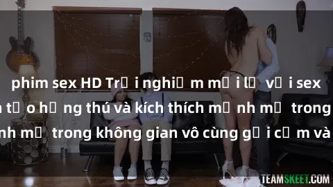 phim sex HD Trải nghiệm mới lạ với sex phòng tắm - Cách tạo hứng thú và kích thích mạnh mẽ trong không gian vô cùng gợi cảm và lãng mạn