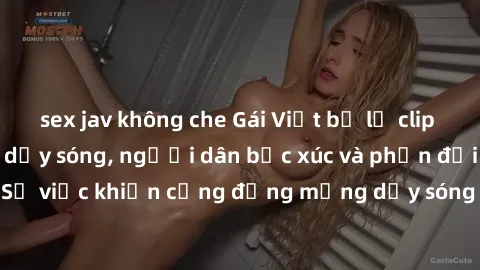 sex jav không che Gái Việt bị lộ clip sex khiến dư luận dậy sóng, người dân bức xúc và phản đối gay gắt. Sự việc khiến cộng đồng mạng dậy sóng và yêu cầu xử lý nghiêm ngặt.