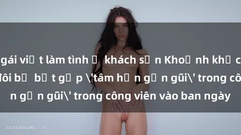gái việt làm tình ở khách sạn Khoảnh khắc cấm kỵ: Cặp đôi bị bắt gặp 'tâm hồn gần gũi' trong công viên vào ban ngày