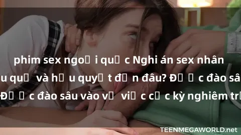phim sex ngoại quốc Nghi án sex nhân viên nhà hàng: Hậu quả và hậu quyết đến đâu? Được đào sâu vào vụ việc cực kỳ nghiêm trọng này.