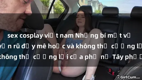 sex cosplay việt nam Những bí mật về sex gái Tây: Sự quyến rũ đầy mê hoặc và không thể cưỡng lại của phụ nữ Tây phương