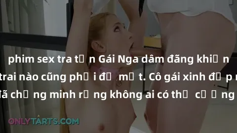 phim sex tra tấn Gái Nga dâm đãng khiến tim bất cứ chàng trai nào cũng phải đỏ mặt. Cô gái xinh đẹp này đã chứng minh rằng không ai có thể cưỡng lại khi cô làm tình đắm say.
