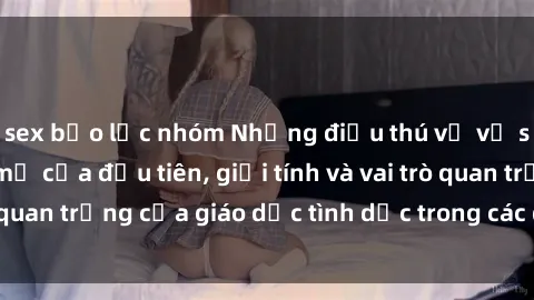 sex bạo lực nhóm Những điều thú vị về sex ở Bắc Âu: Sự mở cửa đầu tiên, giới tính và vai trò quan trọng của giáo dục tình dục trong các quốc gia này.