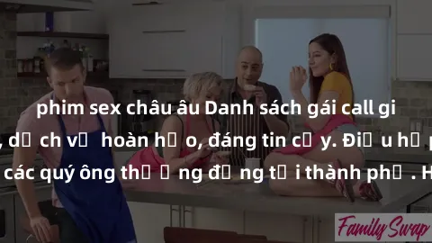 phim sex châu âu Danh sách gái call girl vip chất lượng, dịch vụ hoàn hảo, đáng tin cậy. Điều hấp dẫn cho các quý ông thượng đẳng tại thành phố. Hãy nhấc máy và đặt lịch ngay!