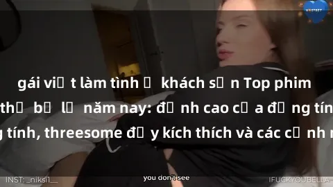 gái việt làm tình ở khách sạn Top phim sex hot nhất không thể bỏ lỡ năm nay: đỉnh cao của đồng tính, threesome đầy kích thích và các cảnh nóng đang gây sốt!