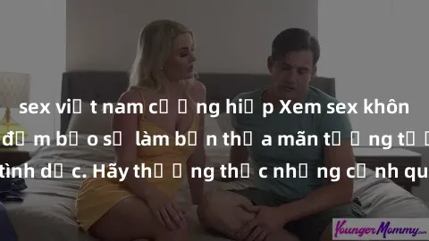 sex việt nam cưỡng hiếp Xem sex không che HD miễn phí đảm bảo sẽ làm bạn thỏa mãn tưởng tượng và nhu cầu tình dục. Hãy thưởng thức những cảnh quay hấp dẫn và mãnh liệt ngay bây giờ!
