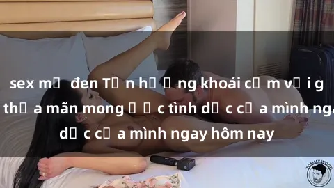 sex mỹ đen Tận hưởng khoái cảm với gái xinh sex, thỏa mãn mong ước tình dục của mình ngay hôm nay