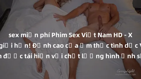 sex miễn phí Phim Sex Việt Nam HD - Xem ngay và không giới hạn! Đỉnh cao của ẩm thực tình dục Việt Nam được tái hiện với chất lượng hình ảnh sắc nét. Hãy thưởng thức ngay!