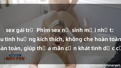 sex gái trẻ Phim sex nữ sinh mới nhất: Trải nghiệm nhiều tình huống kích thích, không che hoàn toàn, giúp thỏa mãn cơn khát tình dục của các bạn trẻ