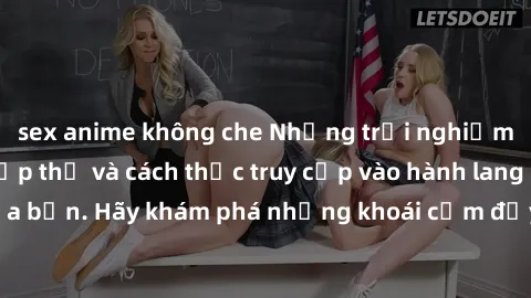 sex anime không che Những trải nghiệm mới lạ với sex tập thể và cách thức truy cập vào hành lang đam mê của bạn. Hãy khám phá những khoái cảm đầy kích thích với tập thể hấp dẫn!