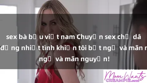 sex bà bầu việt nam Chuyện sex chị dâu: hành động nhiệt tình khiến tôi bất ngờ và mãn nguyện!